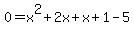 0=x%5E2%2B2x%2Bx%2B1-5