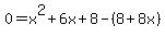 0=x%5E2%2B6x%2B8-%288%2B8x%29