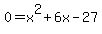 0=x%5E2%2B6x-27