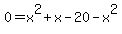 0=x%5E2%2Bx-20-x%5E2