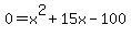 0=x%5E2+%2B+15x+-100+