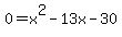 0=x%5E2+-+13x-30