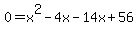 0=x%5E2+-4x-+14x+%2B+56