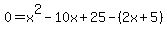 0=x%5E2-10x%2B25-%282x%2B5%29