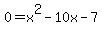 0=x%5E2-10x-7%29