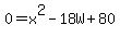0=x%5E2-18W%2B80