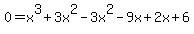 0=x%5E3%2B3x%5E2-3x%5E2-9x%2B2x%2B6