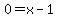 0=x-1