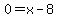 0=x-8