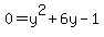 0=y%5E2%2B6y+-1