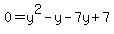0=y%5E2+-y-7y%2B7