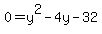 0=y%5E2-4y-32