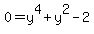 0=y%5E4%2By%5E2-2