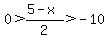 0%3E%285-x%29%2F2%3E-10