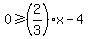 0%3E=%282%2F3%29x-4