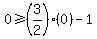 0%3E=%283%2F2%29%280%29-1+