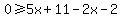 0%3E=+5x%2B11-2x-2