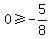 0%3E=-5%2F8