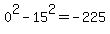 0%5E2+-+15%5E2=-225+