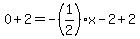 0+%2B+2+=+-%281%2F2%29x+-+2+%2B+2