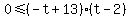 0+%3C=+%28-t+%2B+13%29%28t+-+2%29