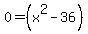 0+=%28x%5E2+-36%29