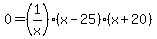 0+=+%281%2Fx%29%28x-25%29%28x%2B20%29