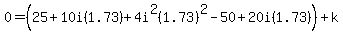0+=+%2825+%2B+10i%28+1.73%29+%2B+4i%5E2%28+1.73%29%5E2+-50+%2B+20i%28+1.73%29%29+%2B+k