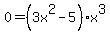 0+=+%283x%5E2+-+5%29x%5E3