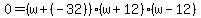 0+=+%28w+%2B+%28-32%29%29%28w%2B12%29%28w-12%29