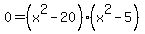 0+=+%28x%5E2+-+20%29%28x%5E2+-+5%29+