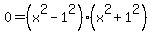 0+=+%28x%5E2+-1%5E2%29%28x%5E2+%2B1%5E2%29