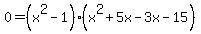 0+=+%28x%5E2-1%29%28x%5E2%2B5x-3x-15%29