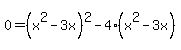 0+=+%28x%5E2-3x%29%5E2-4%28x%5E2-3x%29