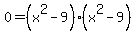 0+=+%28x%5E2-9%29%28x%5E2-9%29