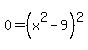 0+=+%28x%5E2-9%29%5E2