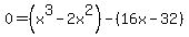 0+=+%28x%5E3+-2x%5E2%29-%2816x+-+32%29