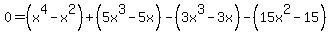 0+=+%28x%5E4-x%5E2%29%2B%285x%5E3-5x%29-%283x%5E3-3x%29-%2815x%5E2-15%29