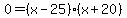 0+=+%28x+-+25%29%28x+%2B+20%29