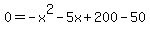 0+=++-+x%5E2-+5x%2B200-50+