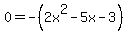 0+=+-%282x%5E2+-+5x+-+3%29