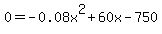 0+=+-+0.08x%5E2+%2B+60x+-+750