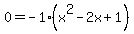 0+=+-1%28x%5E2+-+2x+%2B+1%29