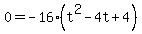0+=+-16%28t%5E2-4t%2B4%29