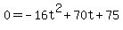 0+=+-16t%5E2%2B70t%2B75