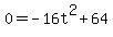 0+=+-16t%5E2+%2B+64