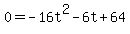 0+=+-16t%5E2+-+6t+%2B+64