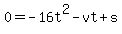 0+=+-16t%5E2+-+vt+%2B+s