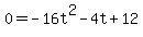 0+=+-16t%5E2-4t%2B12