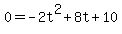 0+=+-2t%5E2+%2B+8t+%2B+10